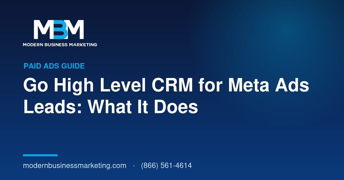 Go High Level CRM for Meta Ads Leads: What It Does | Modern Business Marketing
