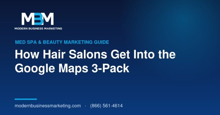 How Hair Salons Get Into the Google Maps 3-Pack | Modern Business Marketing