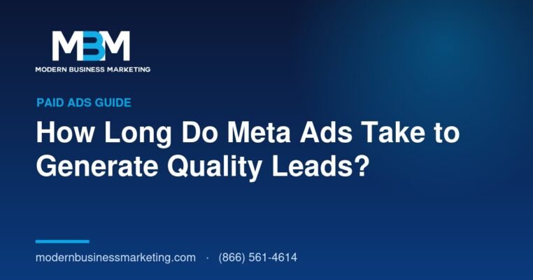 How Long Do Meta Ads Take to Generate Quality Leads? | Modern Business Marketing