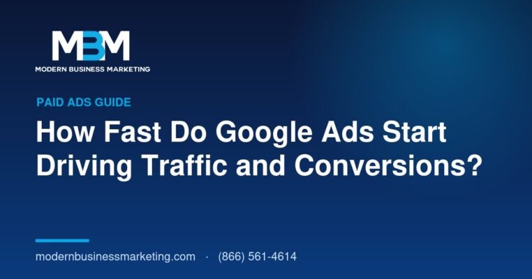 How Fast Do Google Ads Start Driving Traffic and Conversions? | Modern Business Marketing