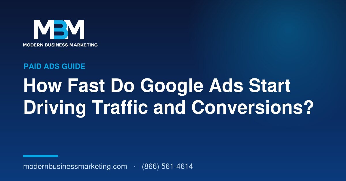 How Fast Do Google Ads Start Driving Traffic and Conversions? | Modern Business Marketing
