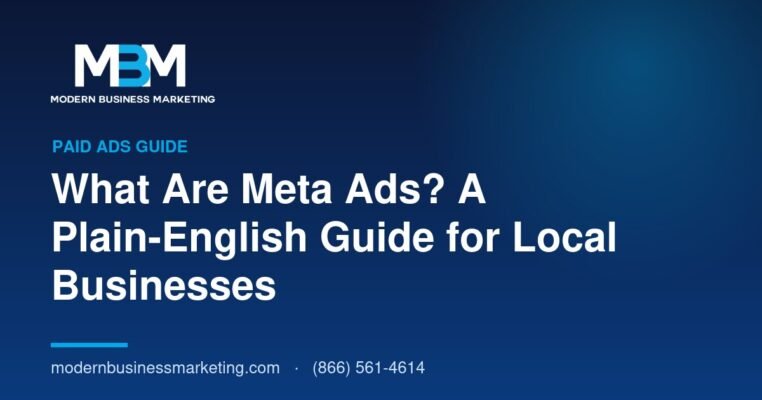 What Are Meta Ads? A Plain-English Guide for Local Businesses | Modern Business Marketing