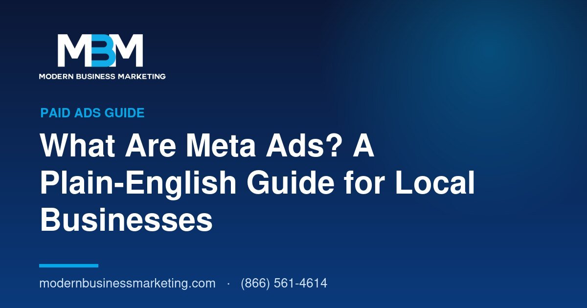 What Are Meta Ads? A Plain-English Guide for Local Businesses | Modern Business Marketing